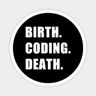 Birth. Coding. Death. Magnet